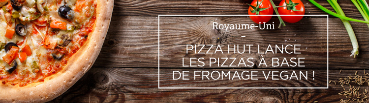 Bannière Pizza Hut UK véganise sa carte et propose désormais une base de fromage végétal