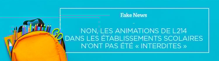 Bannière Fake news : Non, les animations de L214 dans les établissements scolaires n’ont pas été « interdites »